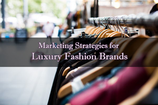 Marketing Strategies for Luxury Fashion Brands